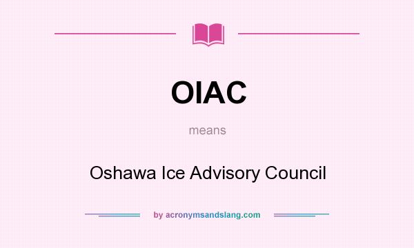 What does OIAC mean? It stands for Oshawa Ice Advisory Council
