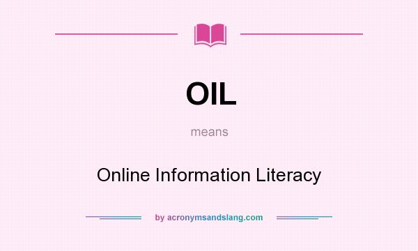 What does OIL mean? It stands for Online Information Literacy