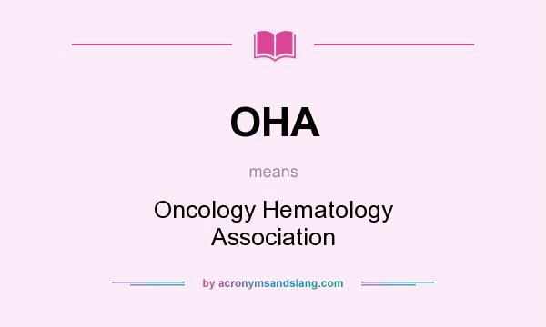 What does OHA mean? It stands for Oncology Hematology Association