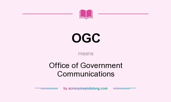 What does OGC mean? It stands for Office of Government Communications