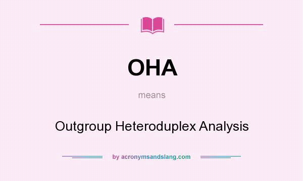 What does OHA mean? It stands for Outgroup Heteroduplex Analysis