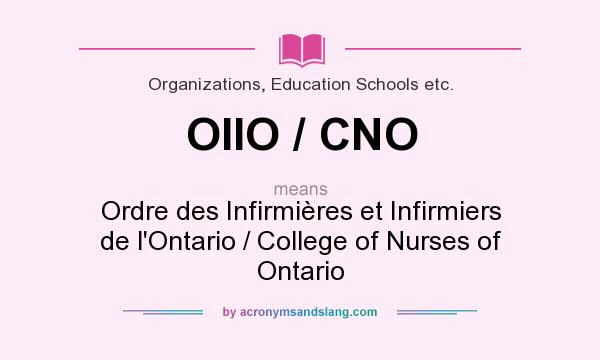 What does OIIO / CNO mean? It stands for Ordre des Infirmières et Infirmiers de l`Ontario / College of Nurses of Ontario