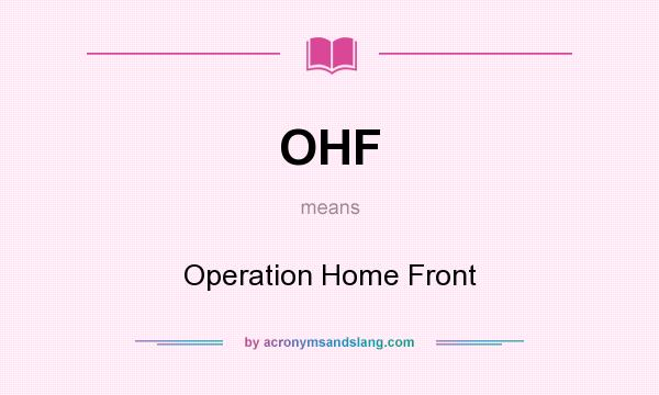 What does OHF mean? It stands for Operation Home Front