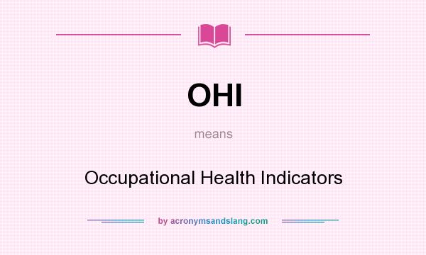 What does OHI mean? It stands for Occupational Health Indicators