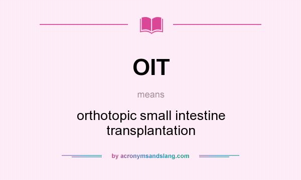 What does OIT mean? It stands for orthotopic small intestine transplantation