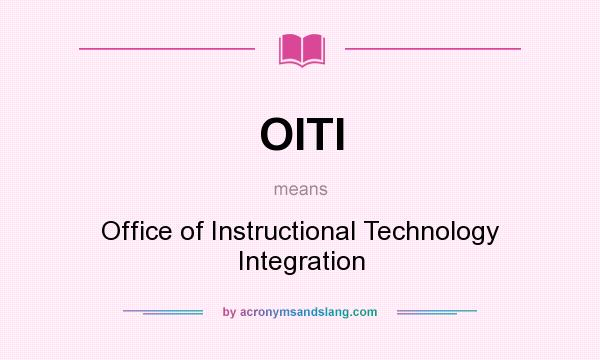 What does OITI mean? It stands for Office of Instructional Technology Integration