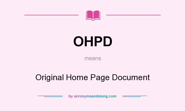 What does OHPD mean? It stands for Original Home Page Document
