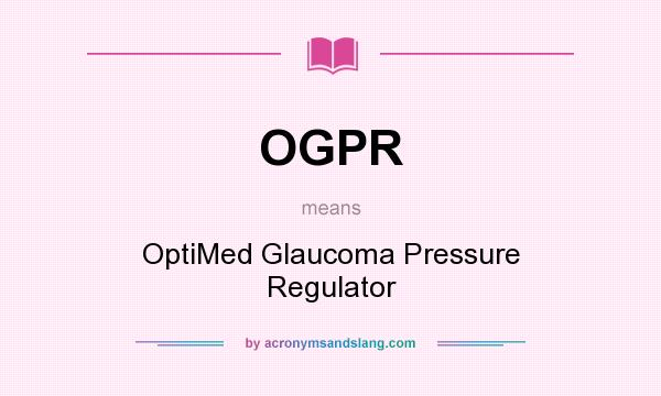 What does OGPR mean? It stands for OptiMed Glaucoma Pressure Regulator