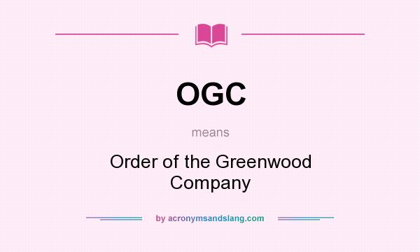 What does OGC mean? It stands for Order of the Greenwood Company