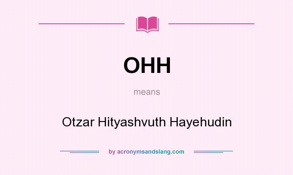 What does OHH mean? It stands for Otzar Hityashvuth Hayehudin