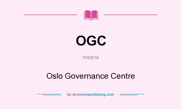 What does OGC mean? It stands for Oslo Governance Centre
