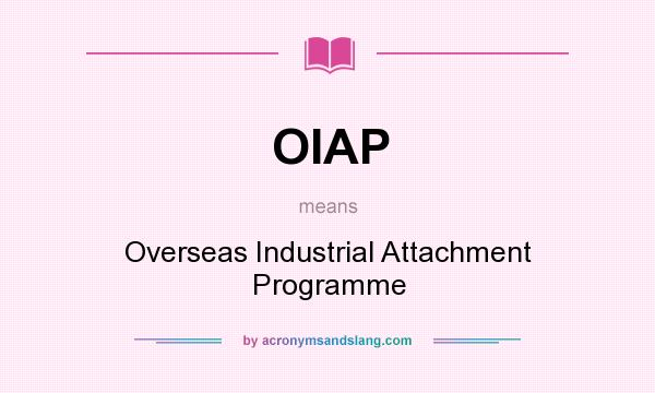 What does OIAP mean? It stands for Overseas Industrial Attachment Programme