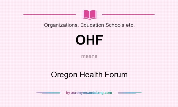 What does OHF mean? It stands for Oregon Health Forum