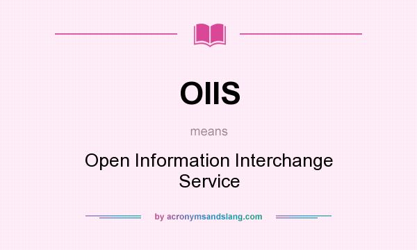 What does OIIS mean? It stands for Open Information Interchange Service