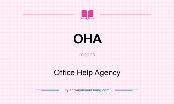 What does OHA mean? It stands for Office Help Agency