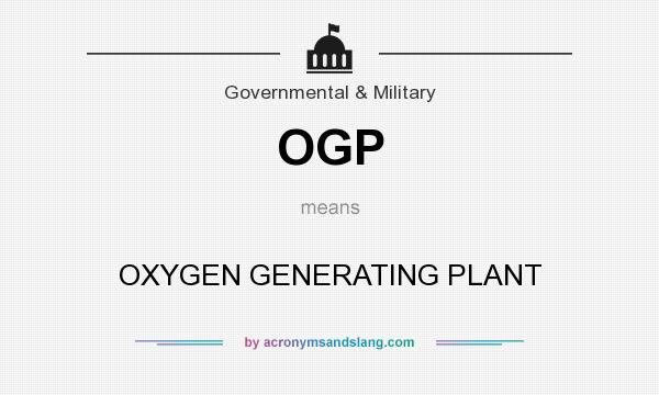 What does OGP mean? It stands for OXYGEN GENERATING PLANT