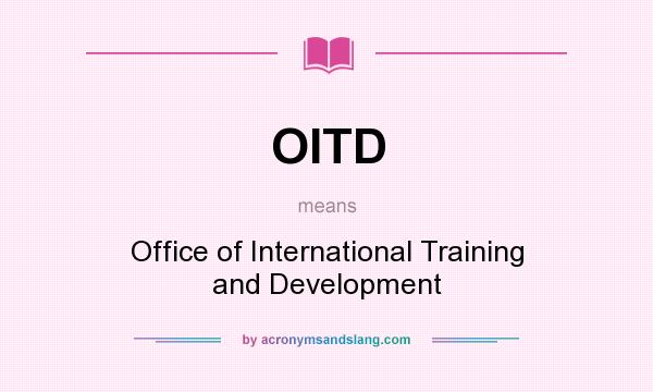 What does OITD mean? It stands for Office of International Training and Development