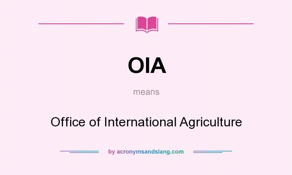 What does OIA mean? It stands for Office of International Agriculture