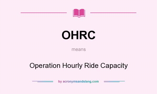 What does OHRC mean? It stands for Operation Hourly Ride Capacity