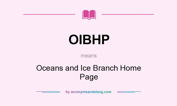 What does OIBHP mean? It stands for Oceans and Ice Branch Home Page