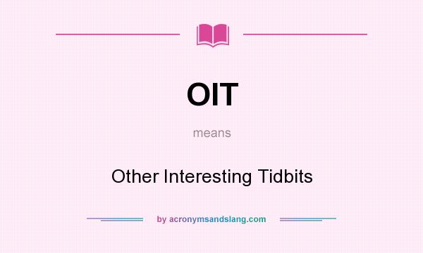 What does OIT mean? It stands for Other Interesting Tidbits