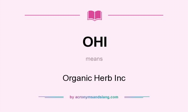 What does OHI mean? It stands for Organic Herb Inc