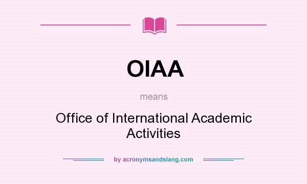 What does OIAA mean? It stands for Office of International Academic Activities