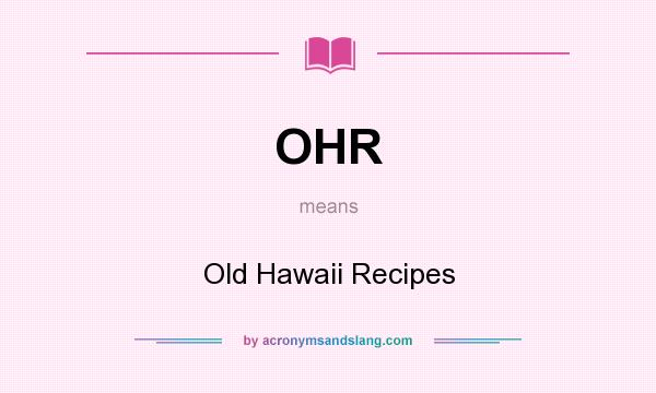 What does OHR mean? It stands for Old Hawaii Recipes