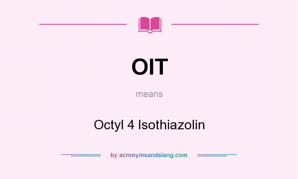What does OIT mean? It stands for Octyl 4 Isothiazolin
