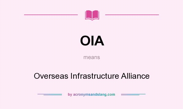What does OIA mean? It stands for Overseas Infrastructure Alliance