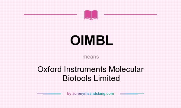 What does OIMBL mean? It stands for Oxford Instruments Molecular Biotools Limited