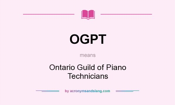 What does OGPT mean? It stands for Ontario Guild of Piano Technicians