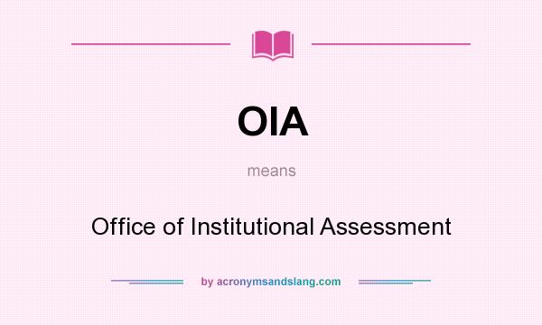 What does OIA mean? It stands for Office of Institutional Assessment