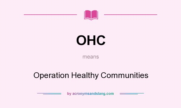 What does OHC mean? It stands for Operation Healthy Communities
