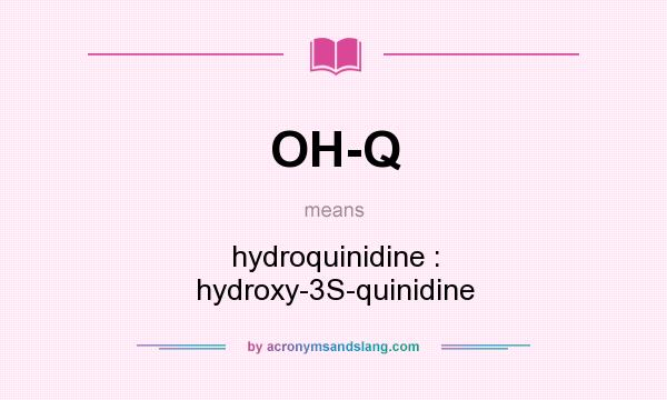 What does OH-Q mean? It stands for hydroquinidine : hydroxy-3S-quinidine