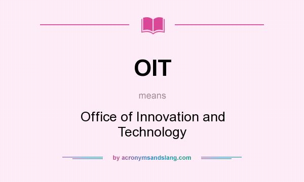 What does OIT mean? It stands for Office of Innovation and Technology