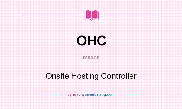 What does OHC mean? It stands for Onsite Hosting Controller