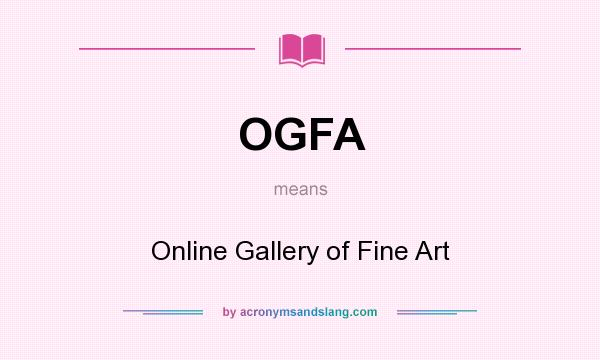What does OGFA mean? It stands for Online Gallery of Fine Art