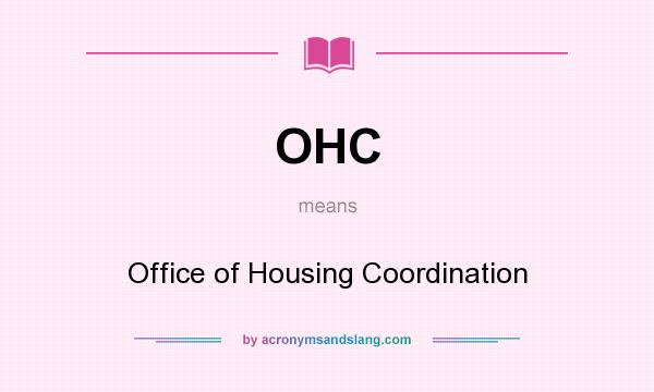 What does OHC mean? It stands for Office of Housing Coordination
