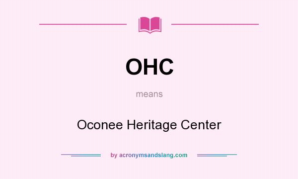 What does OHC mean? It stands for Oconee Heritage Center