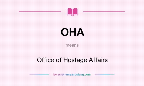 What does OHA mean? It stands for Office of Hostage Affairs