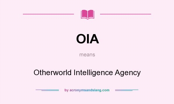 What does OIA mean? It stands for Otherworld Intelligence Agency