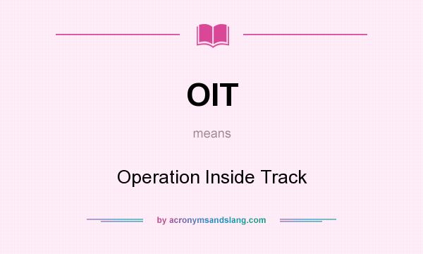 What does OIT mean? It stands for Operation Inside Track