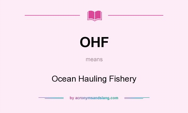 What does OHF mean? It stands for Ocean Hauling Fishery