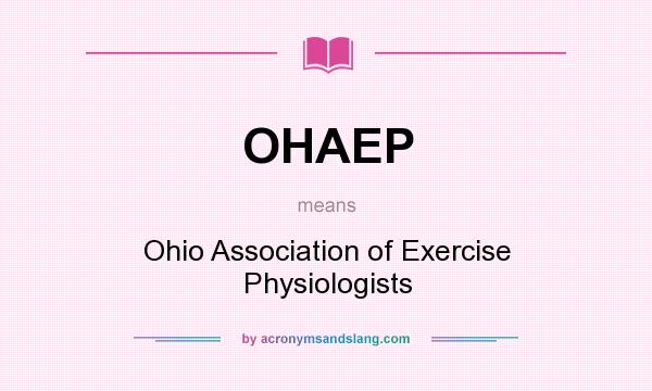 What does OHAEP mean? It stands for Ohio Association of Exercise Physiologists