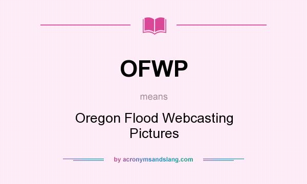 What does OFWP mean? It stands for Oregon Flood Webcasting Pictures