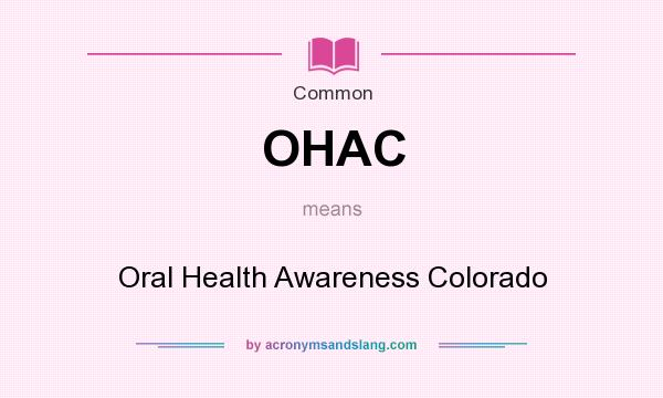 What does OHAC mean? It stands for Oral Health Awareness Colorado