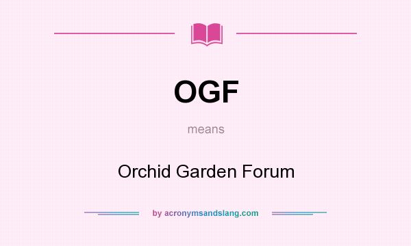What does OGF mean? It stands for Orchid Garden Forum