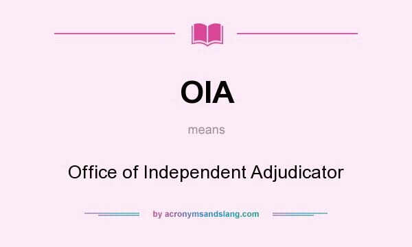 What does OIA mean? It stands for Office of Independent Adjudicator