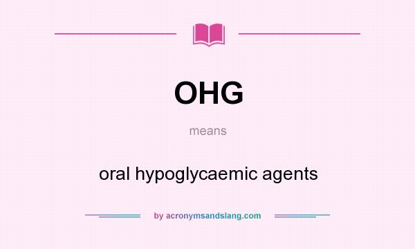 What does OHG mean? It stands for oral hypoglycaemic agents